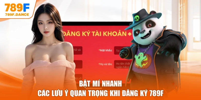 Bật mí nhanh các lưu ý quan trọng khi đăng ký 789F