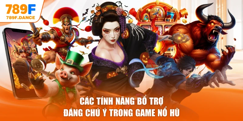 Các tính năng bổ trợ đáng chú ý trong game Nổ Hũ