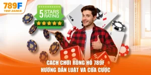 Cách chơi Rồng Hổ 789F - Hướng Dẫn Luật Và Cửa Cược
