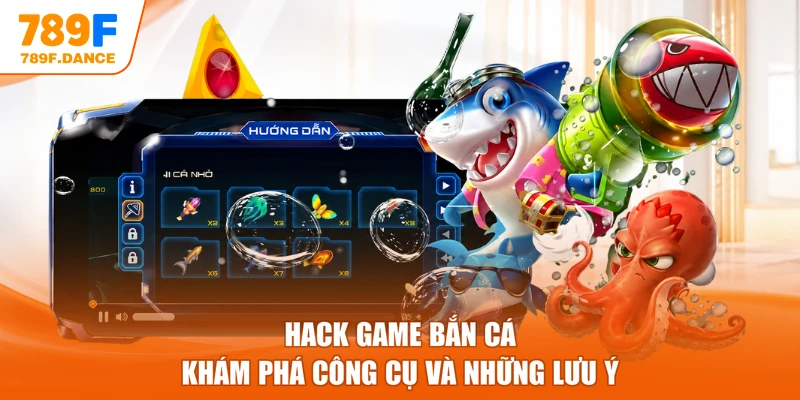Hack Game Bắn Cá – Khám Phá Công Cụ Và Những Lưu Ý