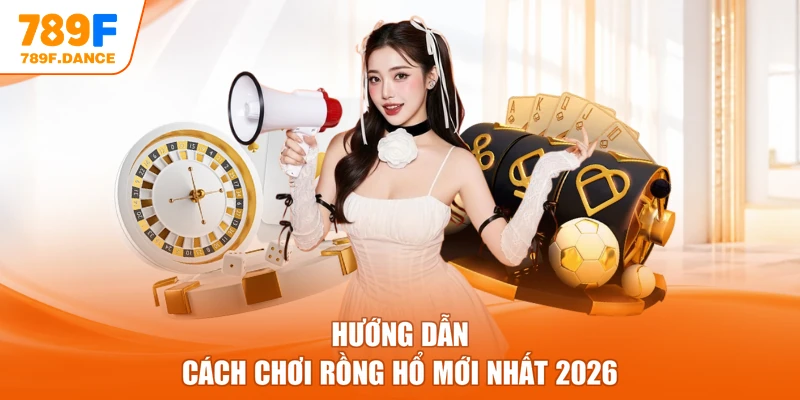 Hướng dẫn cách chơi Rồng Hổ mới nhất 2026
