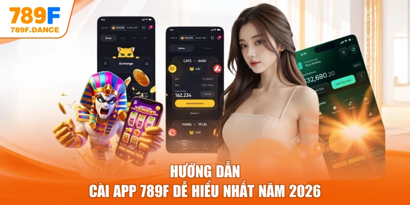 Hướng dẫn cài app 789F dễ hiểu nhất năm 2026