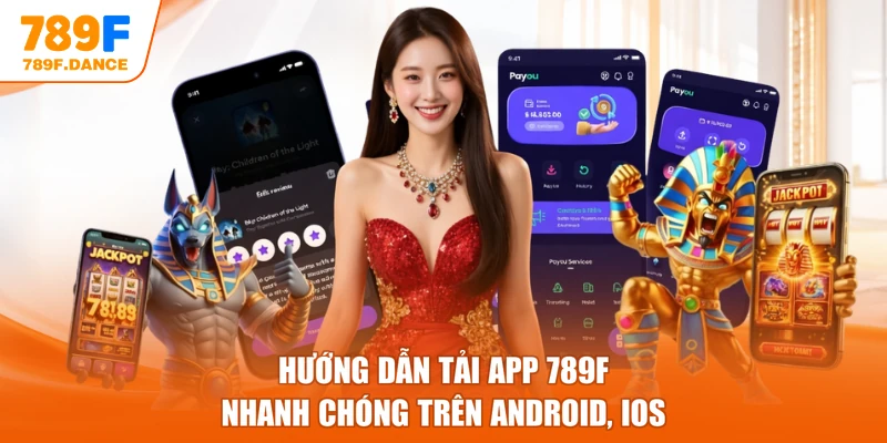 Hướng Dẫn Tải App 789F Nhanh Chóng Trên Android, iOS