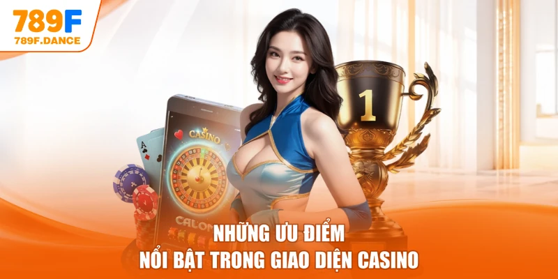 Những ưu điểm nổi bật trong giao diện Casino