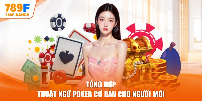 Tổng hợp thuật ngữ poker cơ bản cho người mới
