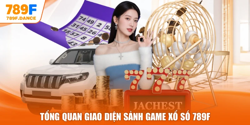Tổng quan giao diện sảnh game xổ số 789F